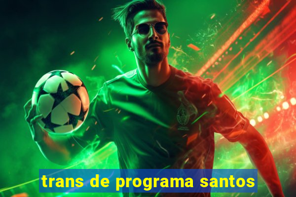 trans de programa santos